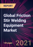 Global Friction Stir Welding Equipment Market 2021-2025- Product Image
