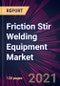 Friction Stir Welding Equipment Market 2021-2025 - Product Thumbnail Image