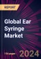 Global Ear Syringe Market 2024-2028 - Product Image