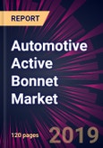 Automotive Active Bonnet Market by Application and Geography - Global Forecast and Analysis 2019-2023- Product Image
