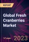 Global Fresh Cranberries Market 2023-2027 - Product Thumbnail Image