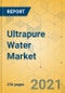 Ultrapure Water Market - Global Outlook & Forecast 2021-2026 - Product Image