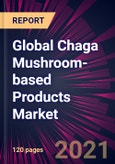 Global Chaga Mushroom-based Products Market 2021-2025- Product Image