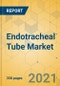Endotracheal Tube Market - Global Outlook & Forecast 2021-2026 - Product Image