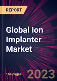 Global Ion Implanter Market 2023-2027- Product Image