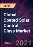 Global Coated Solar Control Glass Market 2021-2025- Product Image