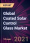Global Coated Solar Control Glass Market 2021-2025 - Product Thumbnail Image