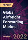 Global Airfreight Forwarding Market 2022-2026- Product Image