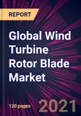 Global Wind Turbine Rotor Blade Market 2021-2025- Product Image
