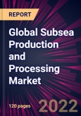 Global Subsea Production and Processing Market 2022-2026- Product Image