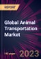 Global Animal Transportation Market 2024-2028 - Product Thumbnail Image