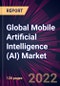 Global Mobile Artificial Intelligence (AI) Market 2022-2026 - Product Image