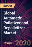 Global Automatic Palletizer and Depalletizer Market 2020-2024- Product Image