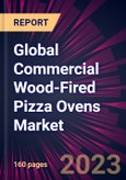 Global Commercial Wood-Fired Pizza Ovens Market 2023-2027- Product Image