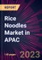 Rice Noodles Market in APAC 2021-2025 - Product Image