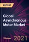 Global Asynchronous Motor Market 2021-2025 - Product Thumbnail Image