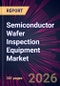 Semiconductor Wafer Inspection Equipment Market 2026-2030 - Product Thumbnail Image