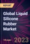 Global Liquid Silicone Rubber Market 2021-2025 - Product Image