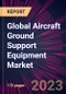Global Aircraft Ground Support Equipment Market 2021-2025 - Product Thumbnail Image