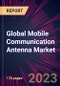 Global Mobile Communication Antenna Market 2024-2028 - Product Thumbnail Image