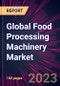 Global Food Processing Machinery Market 2024-2028 - Product Thumbnail Image