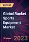 Global Racket Sports Equipment Market 2024-2028 - Product Thumbnail Image
