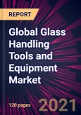 Global Glass Handling Tools and Equipment Market 2021-2025- Product Image