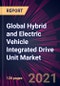Global Hybrid and Electric Vehicle Integrated Drive Unit Market 2021-2025 - Product Image