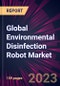 Global Environmental Disinfection Robot Market 2021-2025 - Product Image