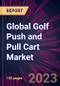 Global Golf Push and Pull Cart Market 2023-2027 - Product Thumbnail Image
