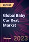 Global Baby Car Seat Market 2021-2025 - Product Image