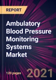 Ambulatory Blood Pressure Monitoring Systems Market 2021-2025- Product Image