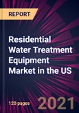 Residential Water Treatment Equipment Market in the US 2021-2025- Product Image