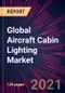 Global Aircraft Cabin Lighting Market 2021-2025 - Product Thumbnail Image