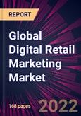 Global Digital Retail Marketing Market 2023-2027- Product Image