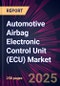 Automotive Airbag Electronic Control Unit (ECU) Market 2025-2029 - Product Image