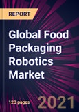 Global Food Packaging Robotics Market 2021-2025- Product Image