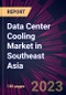 Data Center Cooling Market in Southeast Asia 2023-2027 - Product Image