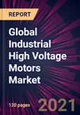Global Industrial High Voltage Motors Market 2021-2025- Product Image