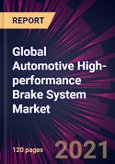 Global Automotive High-performance Brake System Market 2021-2025- Product Image