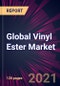 Global Vinyl Ester Market 2021-2025 - Product Image
