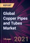 Global Copper Pipes and Tubes Market 2021-2025 - Product Image