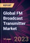 Global FM Broadcast Transmitter Market 2023-2027 - Product Thumbnail Image