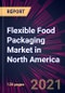 Flexible Food Packaging Market in North America 2021-2025 - Product Thumbnail Image