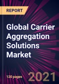 Global Carrier Aggregation Solutions Market 2021-2025- Product Image