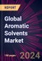 Global Aromatic Solvents Market 2024-2028 - Product Image