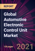 Global Automotive Electronic Control Unit Market 2021-2025- Product Image
