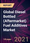 Global Diesel Bottled (Aftermarket) Fuel Additives Market 2021-2025- Product Image
