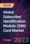 Global Subscriber Identification Module (SIM) Card Market 2023-2027 - Product Image