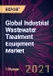 Global Industrial Wastewater Treatment Equipment Market 2021-2025 - Product Image